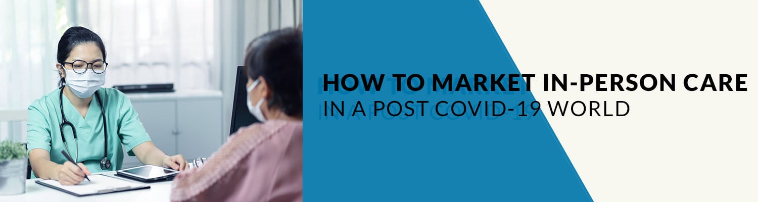 how to market in-person care in a post-covid world