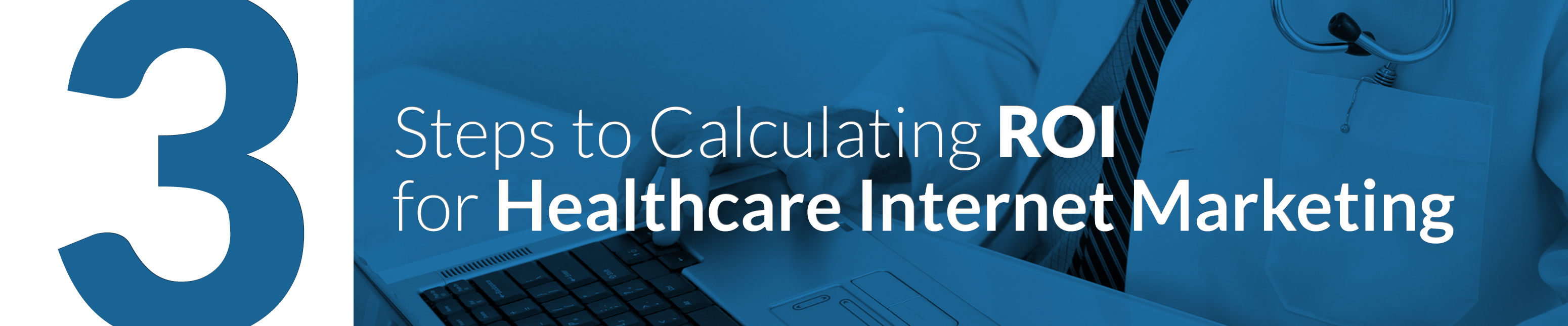 3 Steps to Calculating ROI for Healthcare Internet Marketing