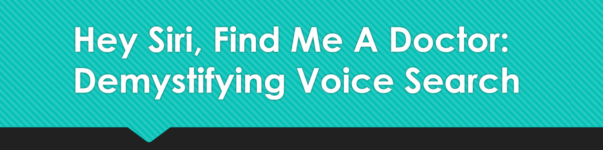 Hey Siri, Find Me a Doctor: Demystifying Voice Search