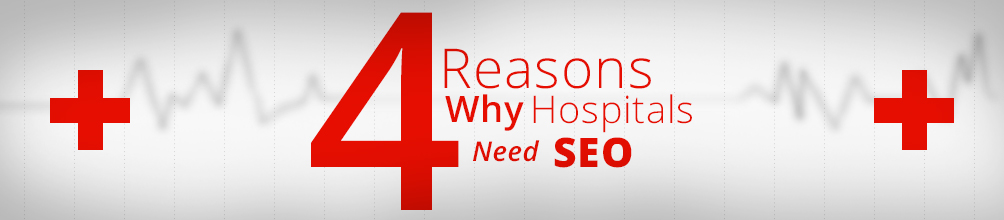 Four Reasons Why Hospitals Need SEO