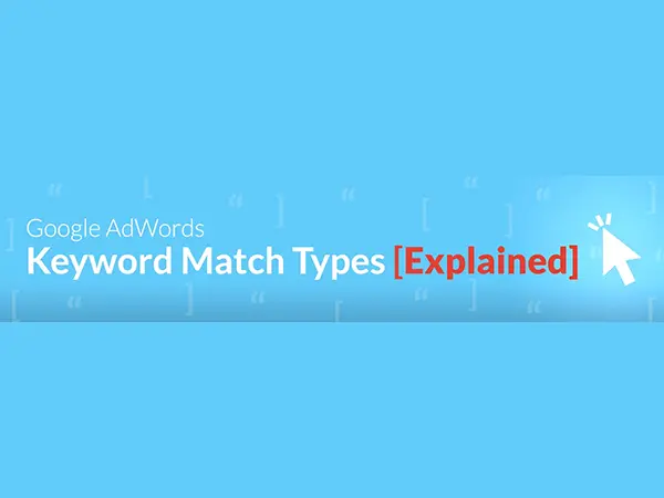 Google AdWords Keyword Match Types Explained