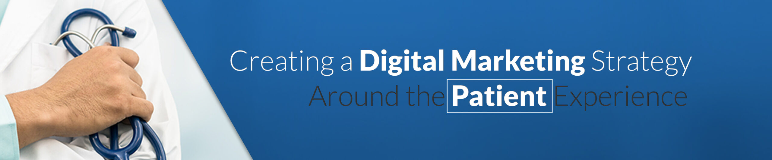 Creating a Digital Marketing Strategy Around the Patient Experience