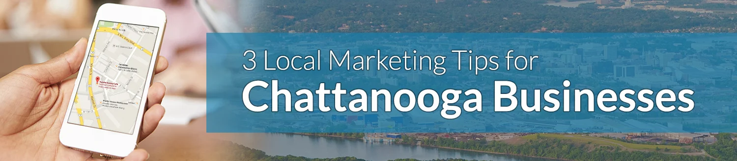 3 Local Marketing Tips for Chattanooga Businesses