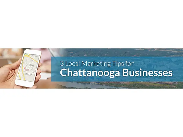 3 Local Marketing Tips for Chattanooga Businesses