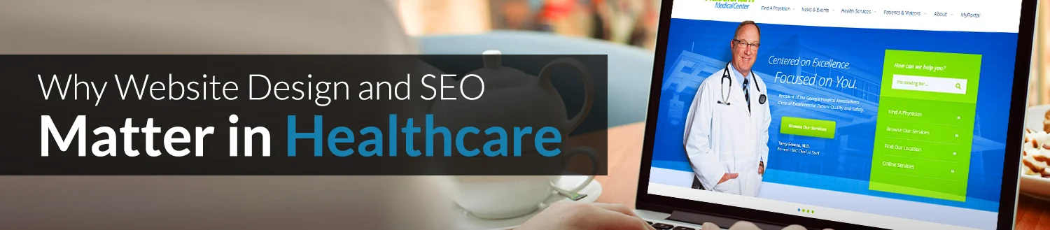 Why Website Design and SEO Matter in Healthcare