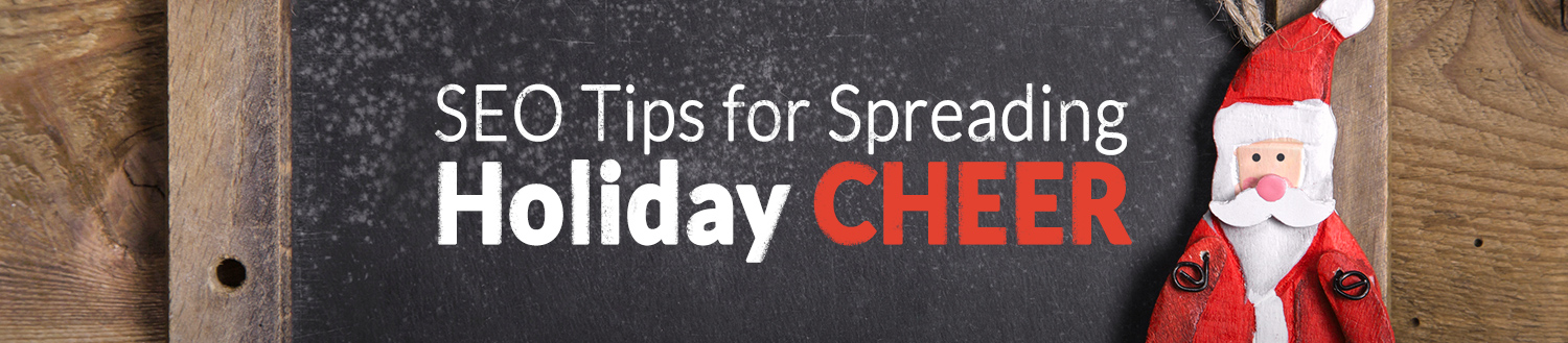 SEO Tips for Spreading Holiday CHEER