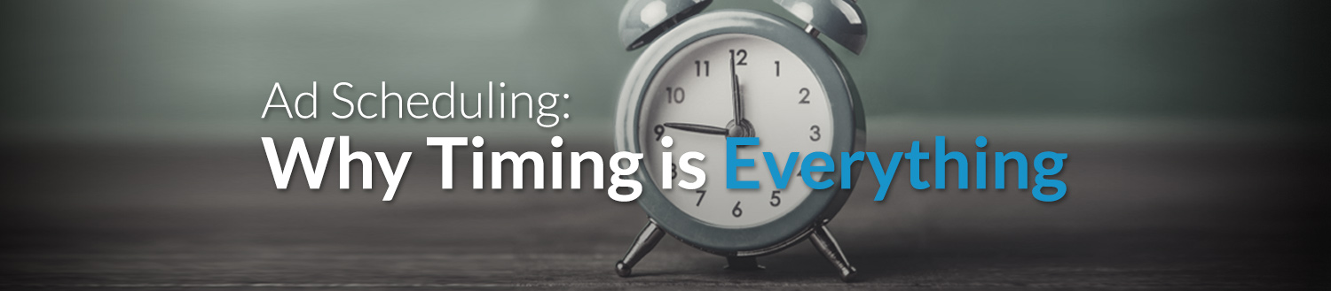 Ad Scheduling: Why Timing is Everything