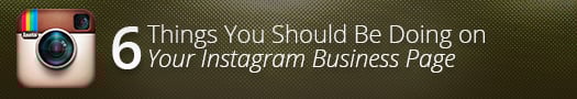 6 Things You Should Be Doing on Your Instagram Business Page